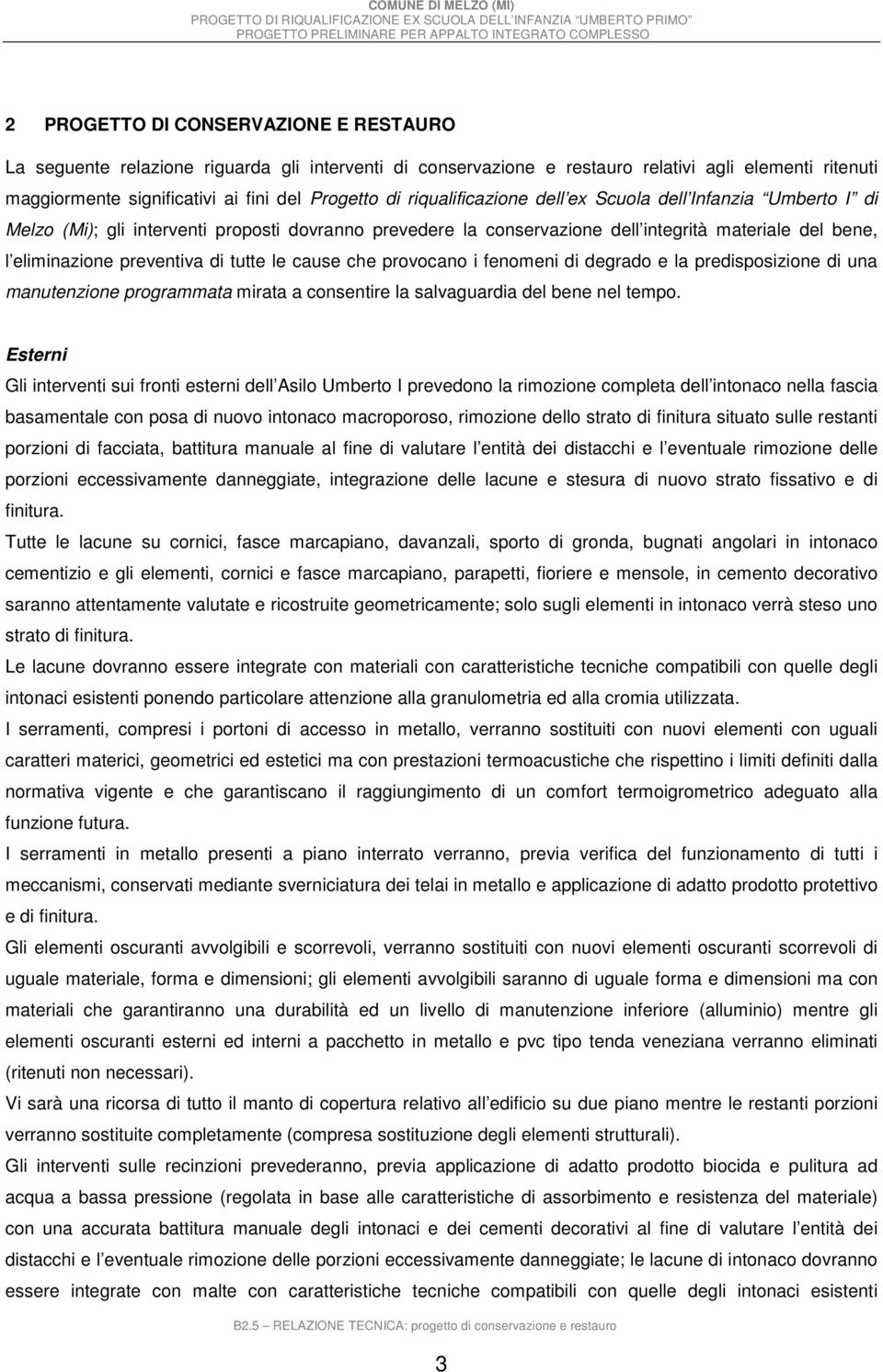 tutte le cause che provocano i fenomeni di degrado e la predisposizione di una manutenzione programmata mirata a consentire la salvaguardia del bene nel tempo.