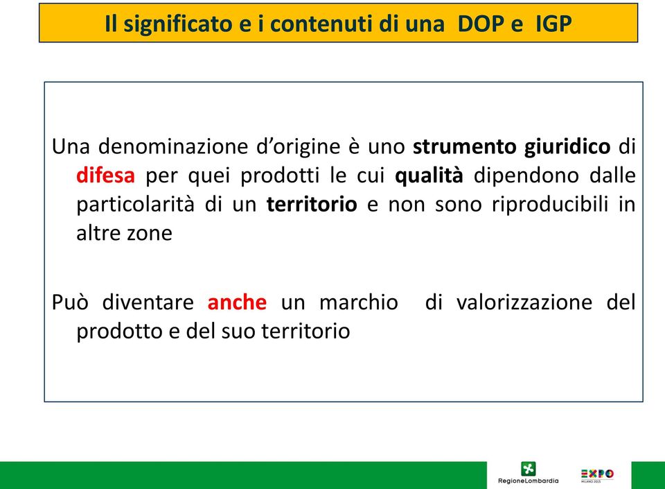 dalle particolarità di un territorio e non sono riproducibili in altre zone