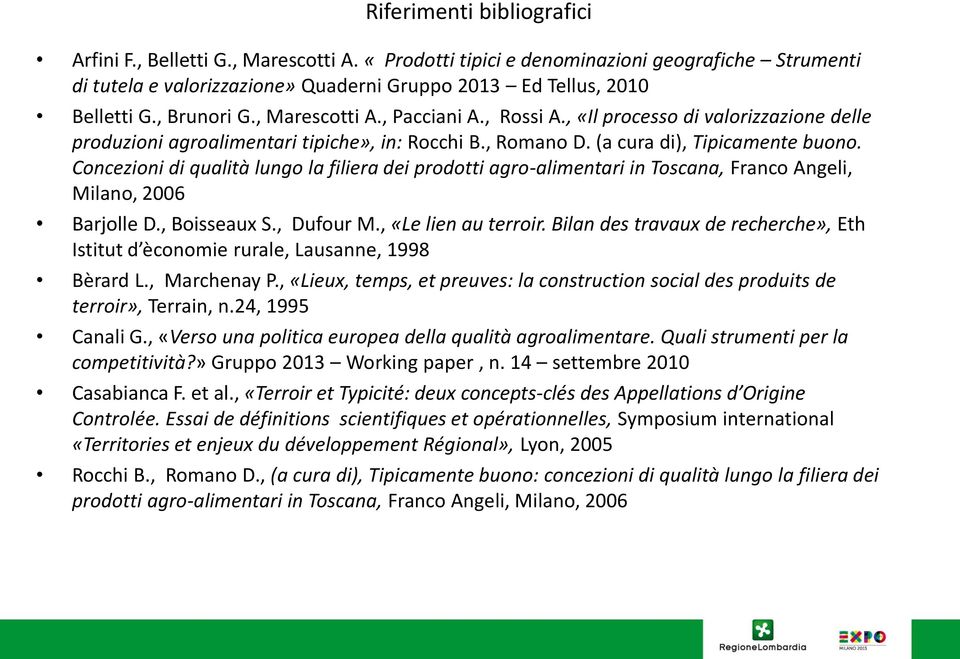 Concezioni di qualità lungo la filiera dei prodotti agro-alimentari in Toscana, Franco Angeli, Milano, 2006 Barjolle D., Boisseaux S., Dufour M., «Le lien au terroir.