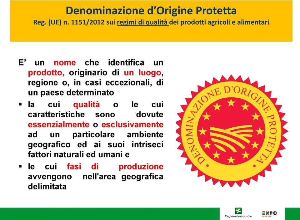 di un luogo, regione o, in casi eccezionali, di un paese determinato la cui qualità o le cui caratteristiche sono