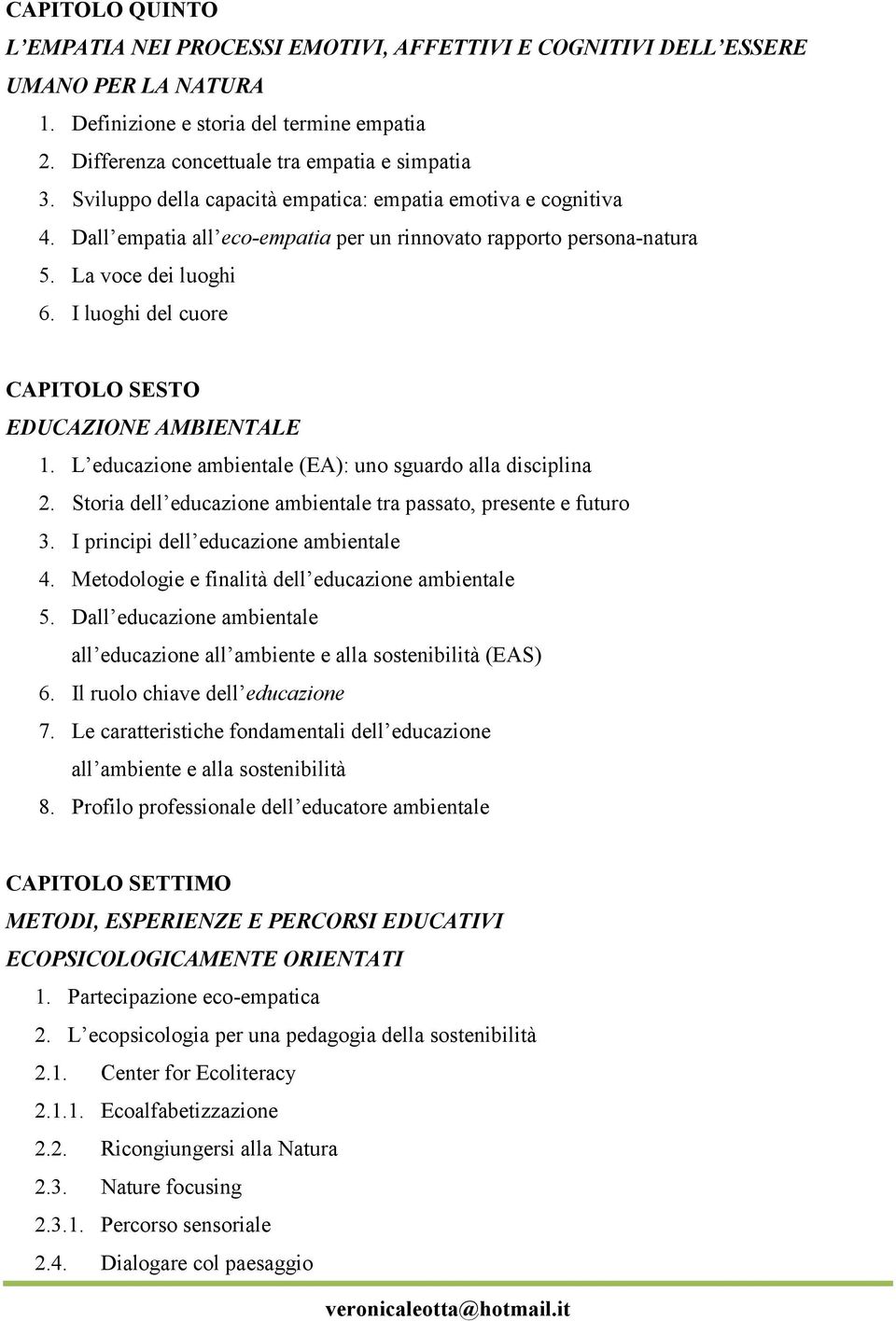 I luoghi del cuore CAPITOLO SESTO EDUCAZIONE AMBIENTALE 1. L educazione ambientale (EA): uno sguardo alla disciplina 2. Storia dell educazione ambientale tra passato, presente e futuro 3.