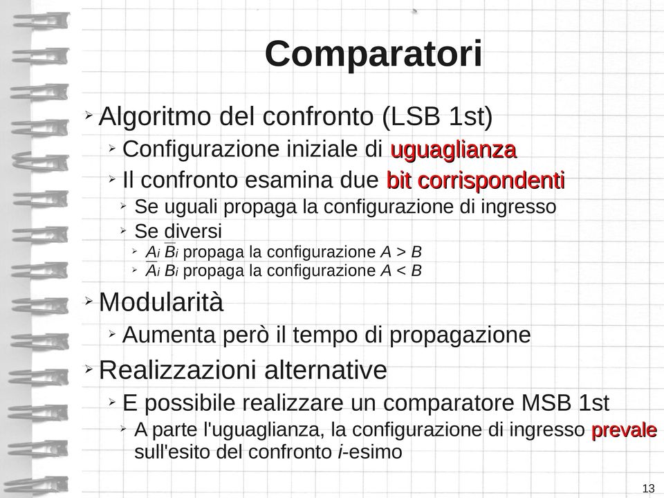 > B Ai Bi propaga la configurazione A < B Aumenta però il tempo di propagazione Realizzazioni alternative E possibile
