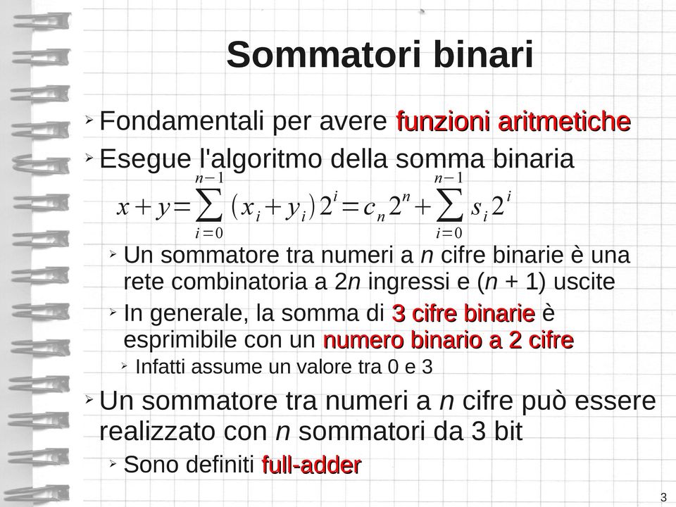 uscite In generale, la somma di 3 cifre binarie è esprimibile con un numero binario a 2 cifre Infatti assume un