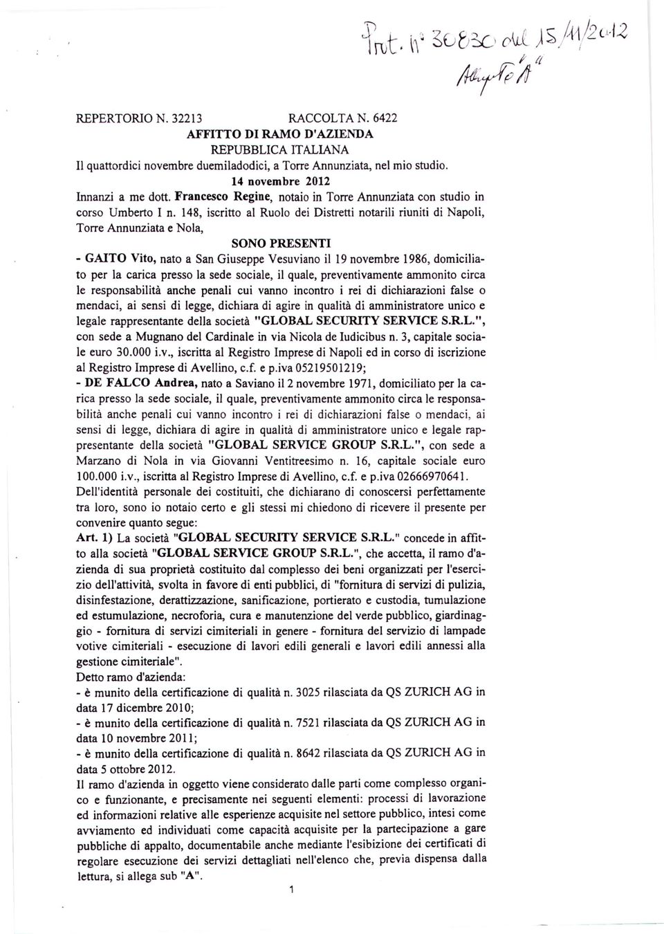 148, iscritto al Ruolo dei Distretti notarili riuniti di Napoli, Torre Annunziata enola, SONO PRESENT - GATO Vito, nato a San Giuseppe Vesuviano il 19 novembre 1986, domiciliato per la carica presso