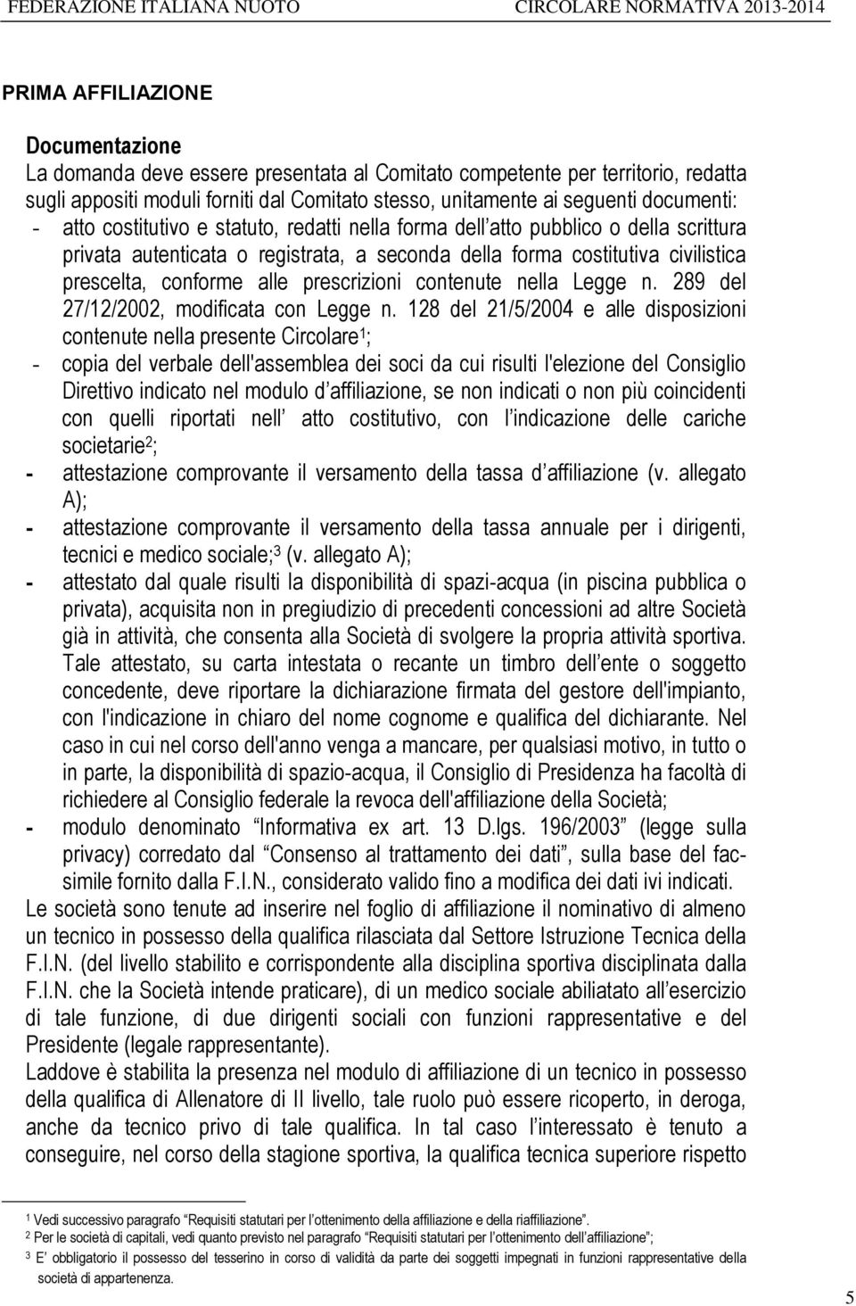 prescrizioni contenute nella Legge n. 289 del 27/12/2002, modificata con Legge n.