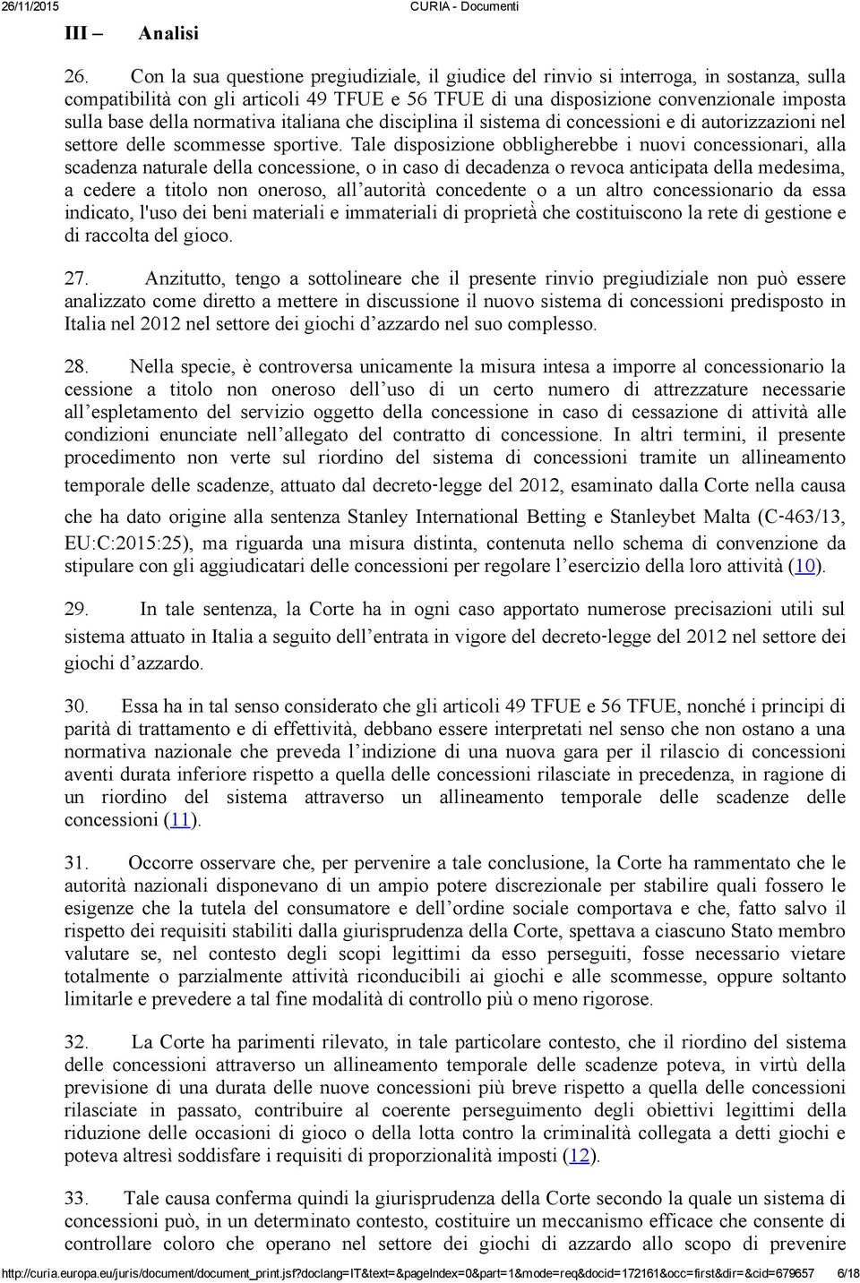 normativa italiana che disciplina il sistema di concessioni e di autorizzazioni nel settore delle scommesse sportive.