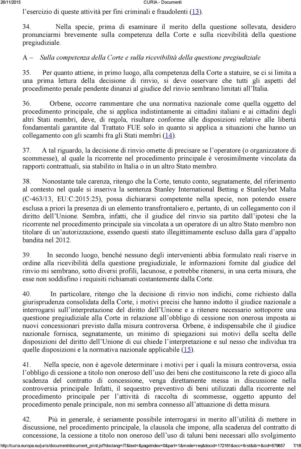 A Sulla competenza della Corte e sulla ricevibilità della questione pregiudiziale 35.