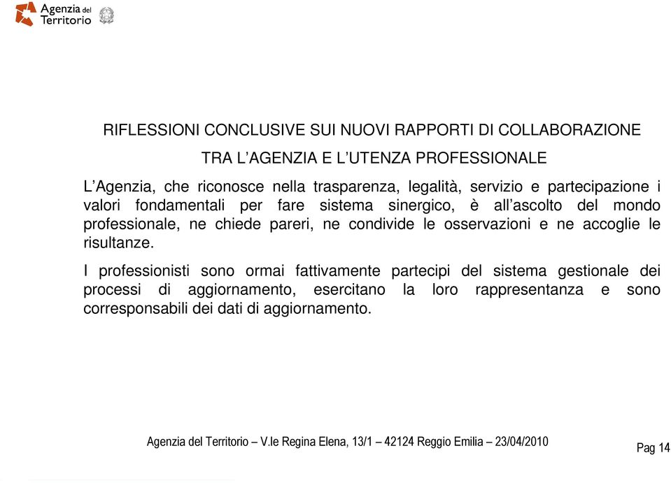 professionale, ne chiede pareri, ne condivide le osservazioni e ne accoglie le risultanze.