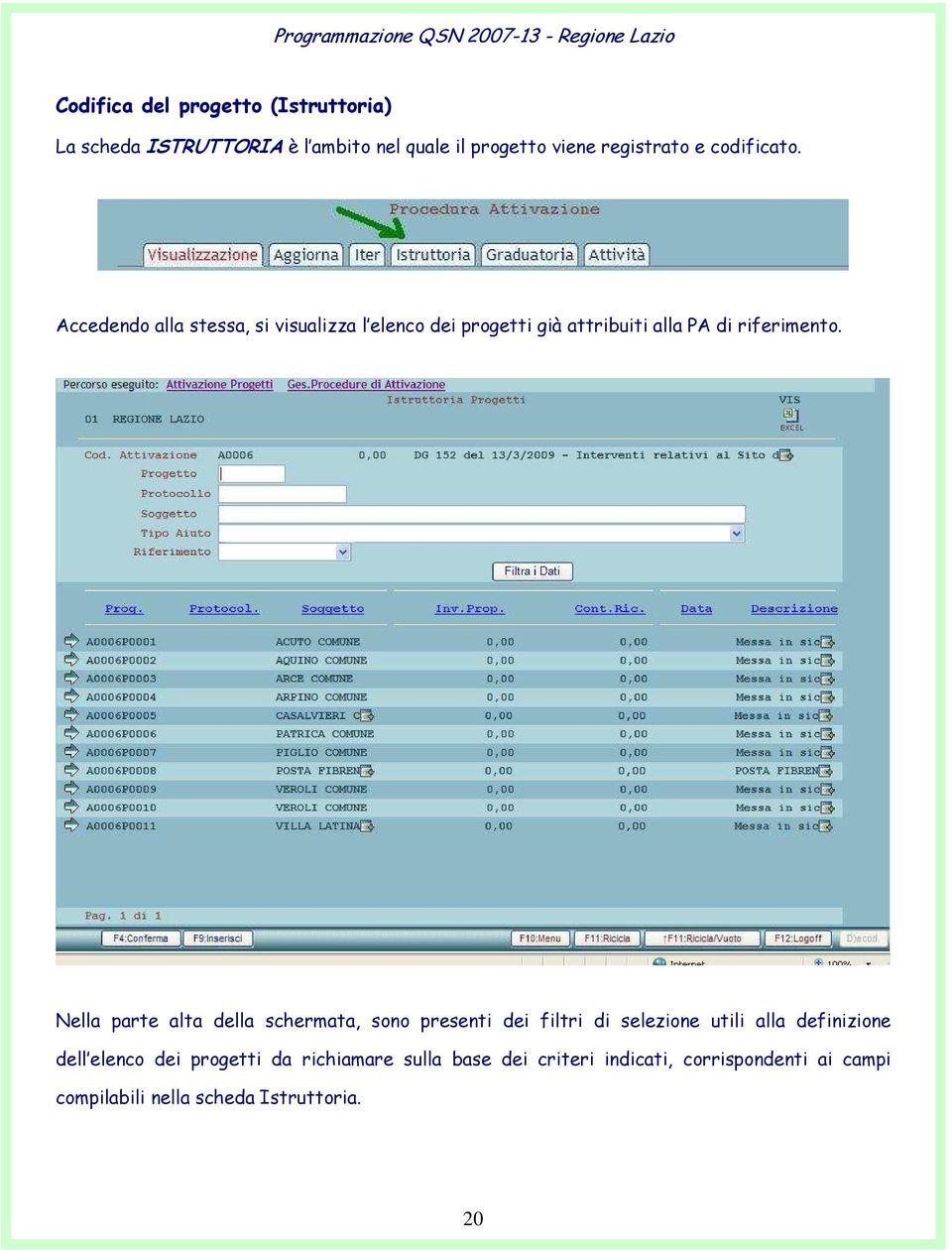 Nella parte alta della schermata, sono presenti dei filtri di selezione utili alla definizione dell elenco dei