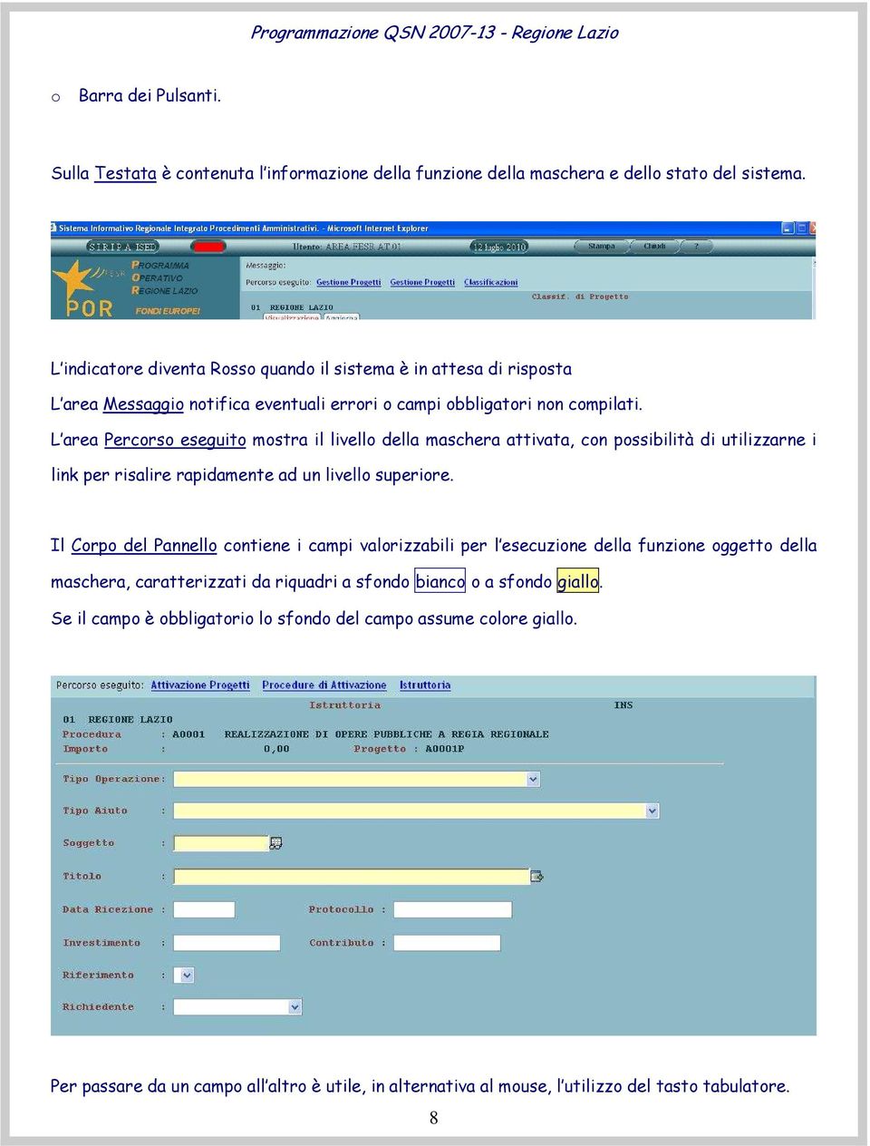 L area Percorso eseguito mostra il livello della maschera attivata, con possibilità di utilizzarne i link per risalire rapidamente ad un livello superiore.