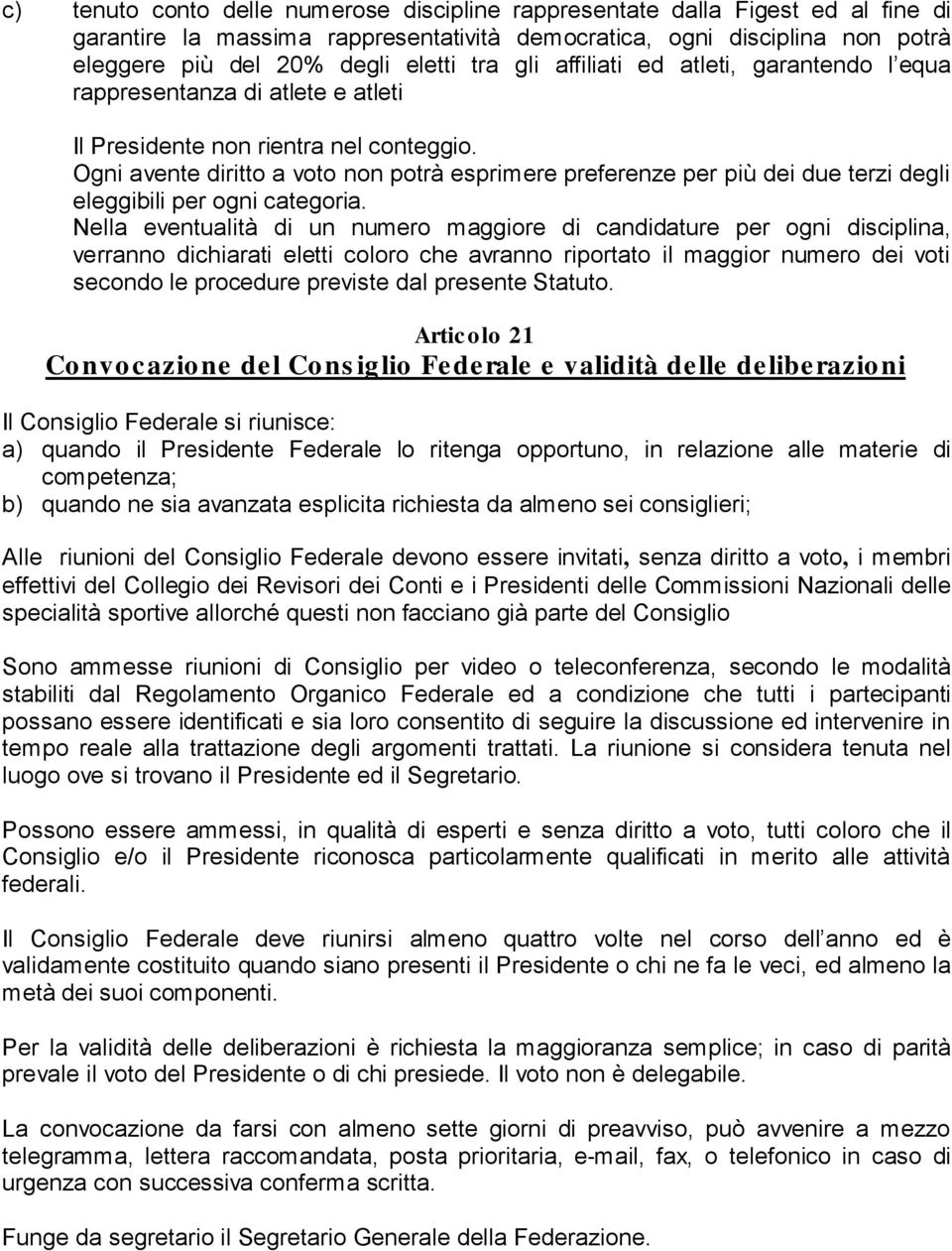 Ogni avente diritto a voto non potrà esprimere preferenze per più dei due terzi degli eleggibili per ogni categoria.