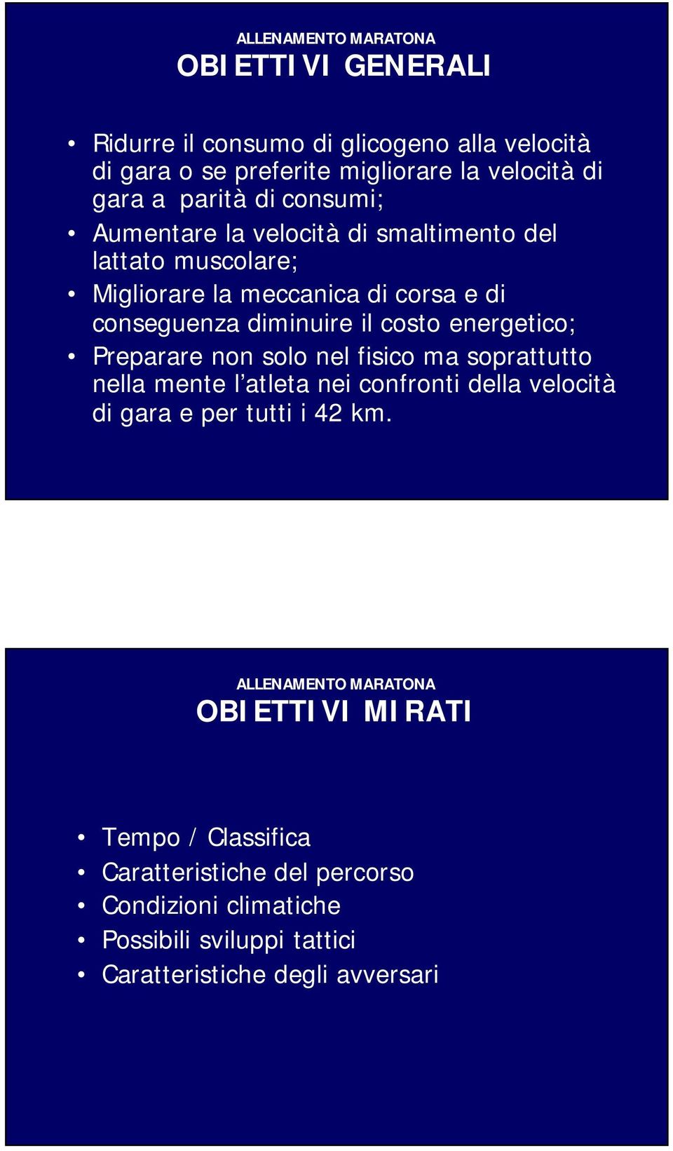 energetico; Preparare non solo nel fisico ma soprattutto nella mente l atleta nei confronti della velocità di gara e per tutti i 42 km.