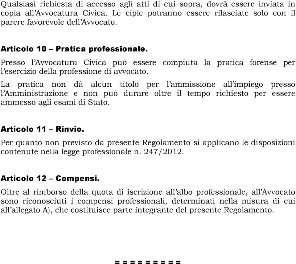 La pratica non dà alcun titolo per l ammissione all impiego presso l Amministrazione e non può durare oltre il tempo richiesto per essere ammesso agli esami di Stato. Articolo 11 Rinvio.