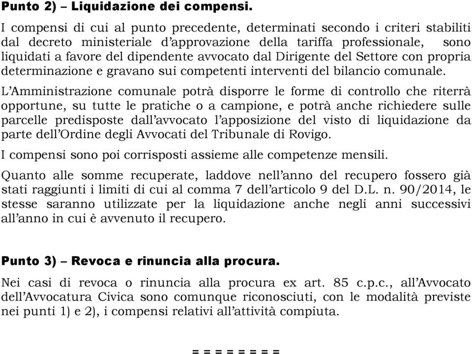 Dirigente del Settore con propria determinazione e gravano sui competenti interventi del bilancio comunale.