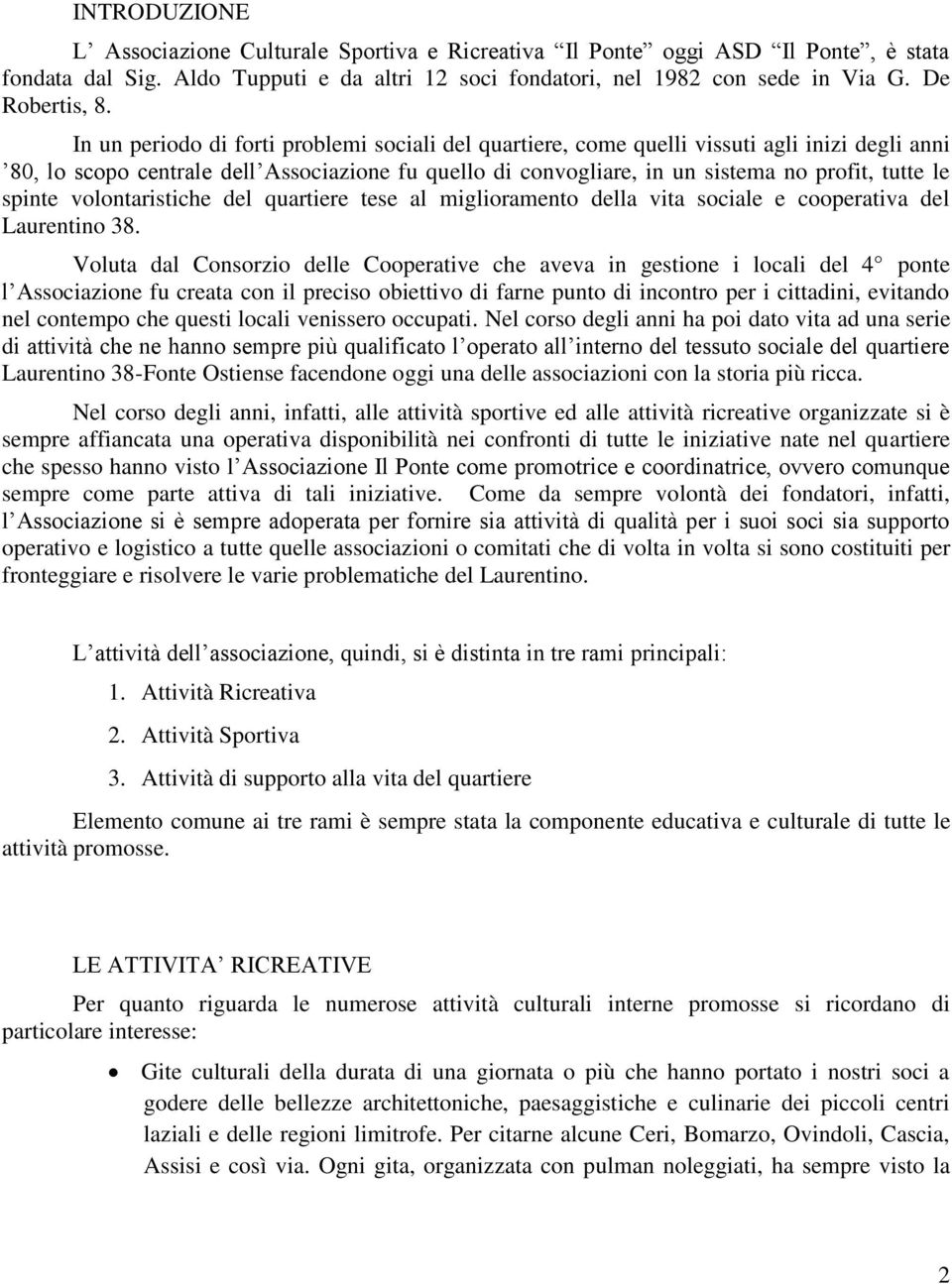 spinte volontaristiche del quartiere tese al miglioramento della vita sociale e cooperativa del Laurentino 38.