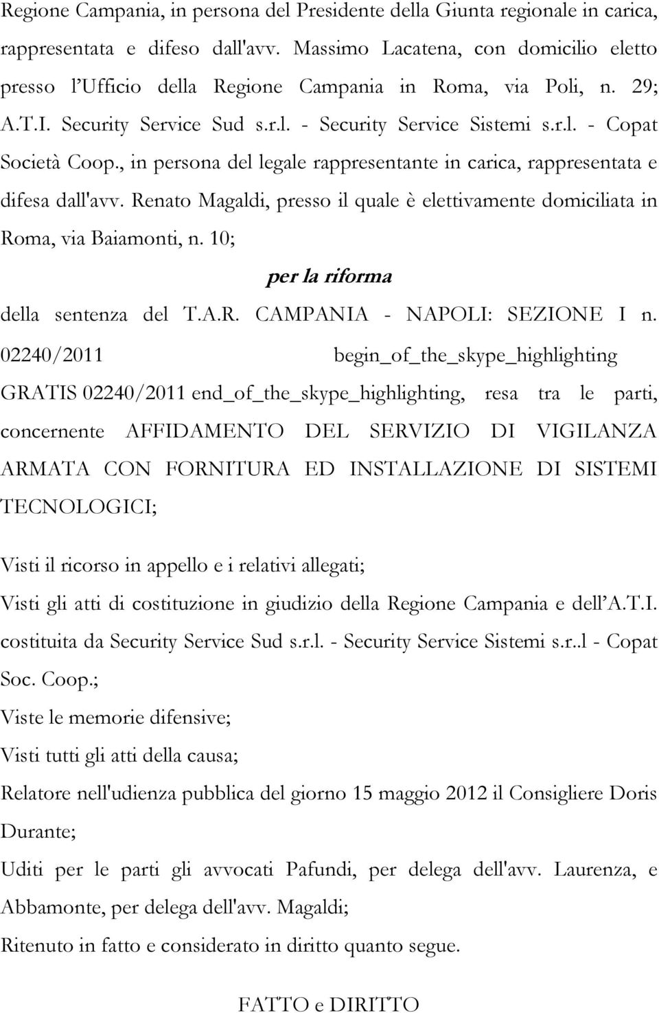 , in persona del legale rappresentante in carica, rappresentata e difesa dall'avv. Renato Magaldi, presso il quale è elettivamente domiciliata in Roma, via Baiamonti, n.