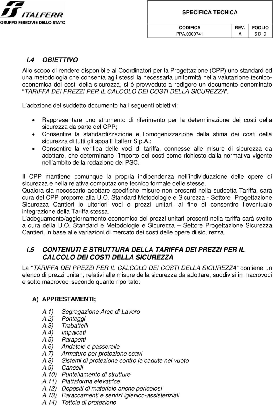 tecnicoeconomica dei costi della sicurezza, si è provveduto a redigere un documento denominato TRIFF DEI PREZZI PER IL CLCOLO DEI COSTI DELL SICUREZZ.