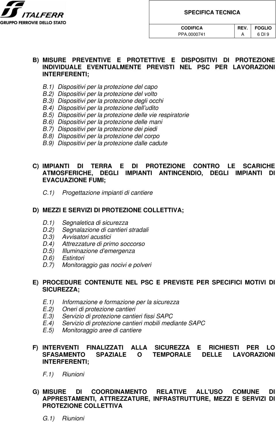 5) Dispositivi per la protezione delle vie respiratorie B.6) Dispositivi per la protezione delle mani B.7) Dispositivi per la protezione dei piedi B.8) Dispositivi per la protezione del corpo B.