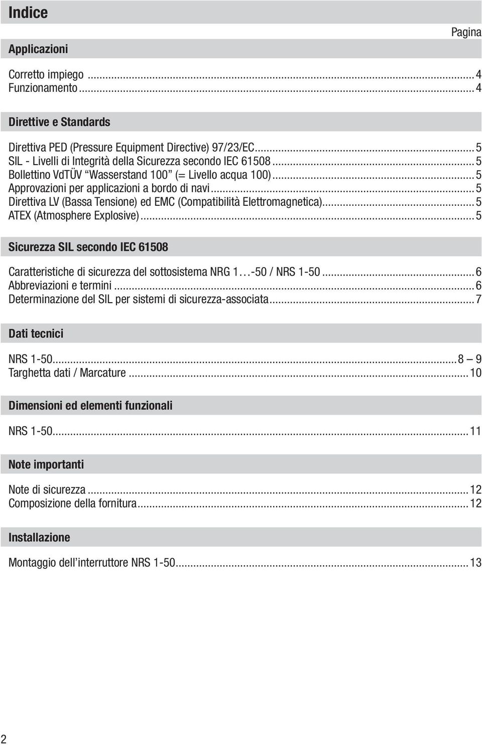 ..5 Direttiva LV (Bassa Tensione) ed EMC (Compatibilità Elettromagnetica)...5 ATEX (Atmosphere Explosive).