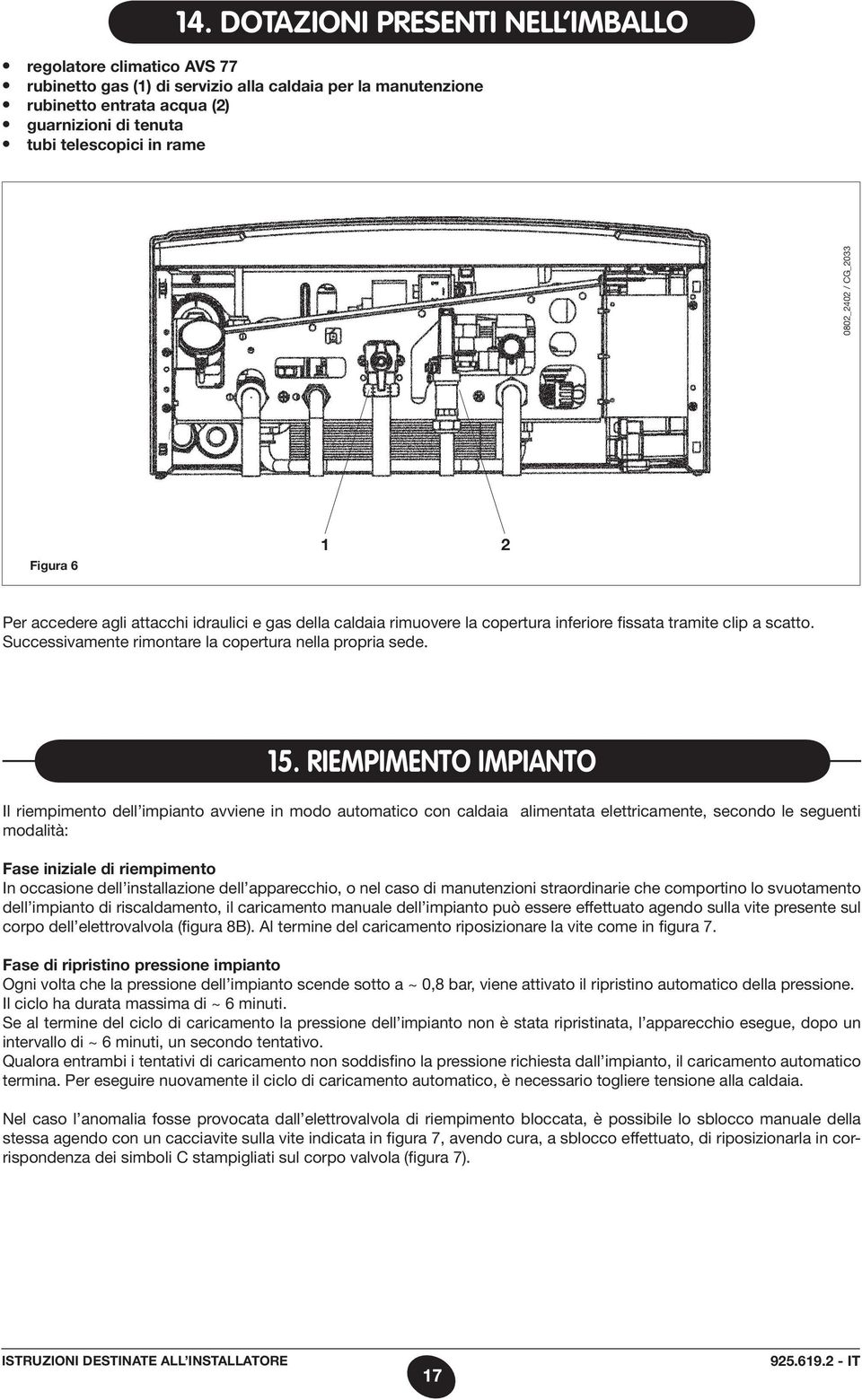 Successivamente rimontare la copertura nella propria sede. 15.