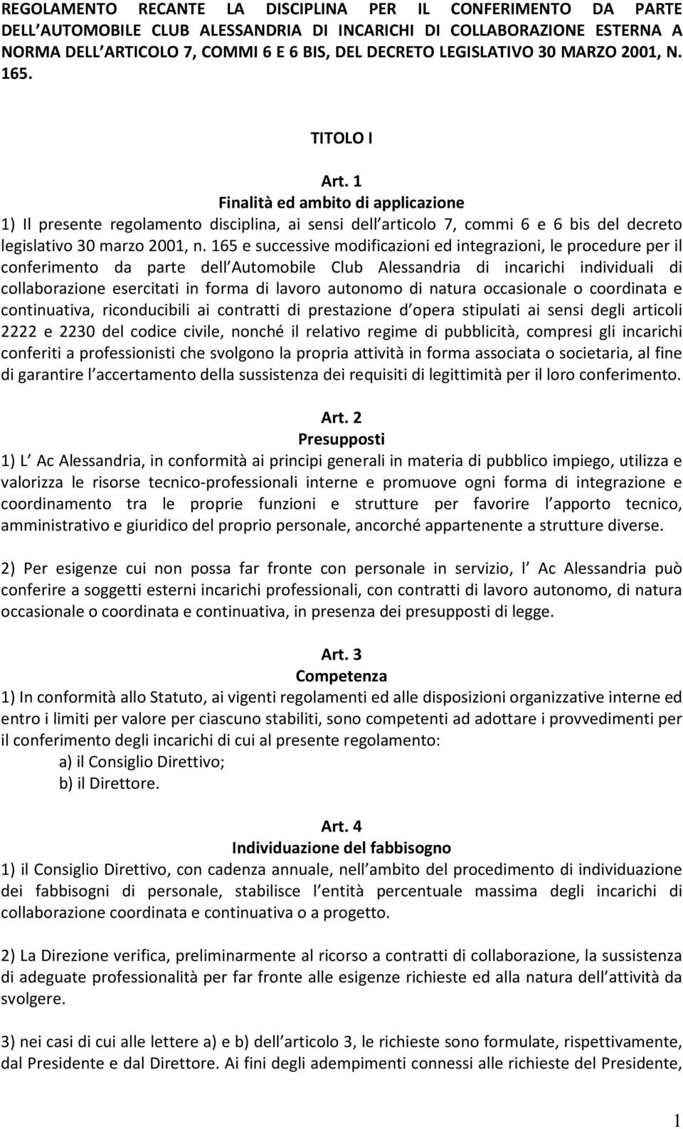 1 Finalità ed ambito di applicazione 1) Il presente regolamento disciplina, ai sensi dell articolo 7, commi 6 e 6 bis del decreto legislativo 30 marzo 2001, n.