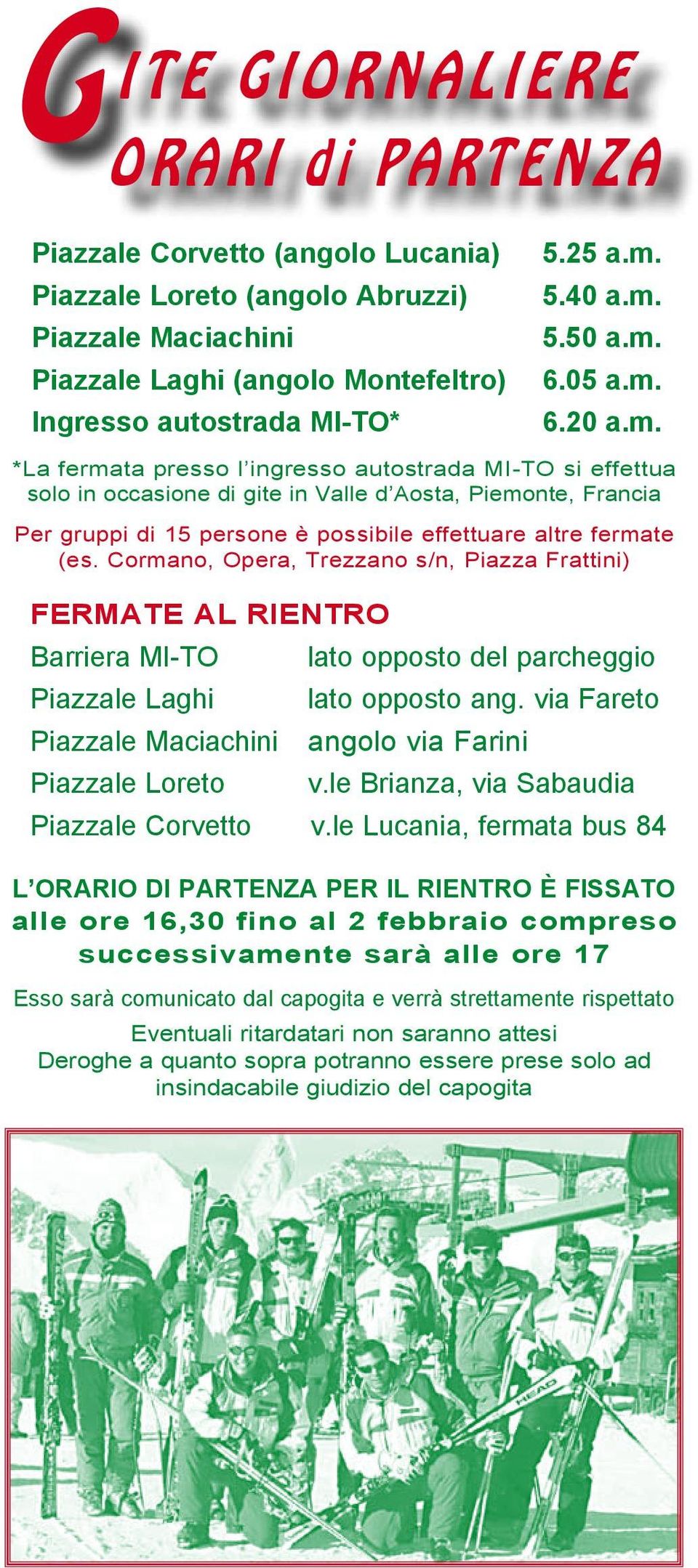 Cormano, Opera, Trezzano s/n, Piazza Frattini) FERMATE AL RIENTRO Barriera MI-TO Piazzale Laghi Piazzale Maciachini Piazzale Loreto lato opposto del parcheggio lato opposto ang.