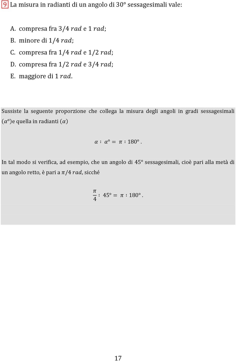 Sussiste la seguente proporzione che collega la misura degli angoli in gradi sessagesimali (α )e quella in radianti (α) α α