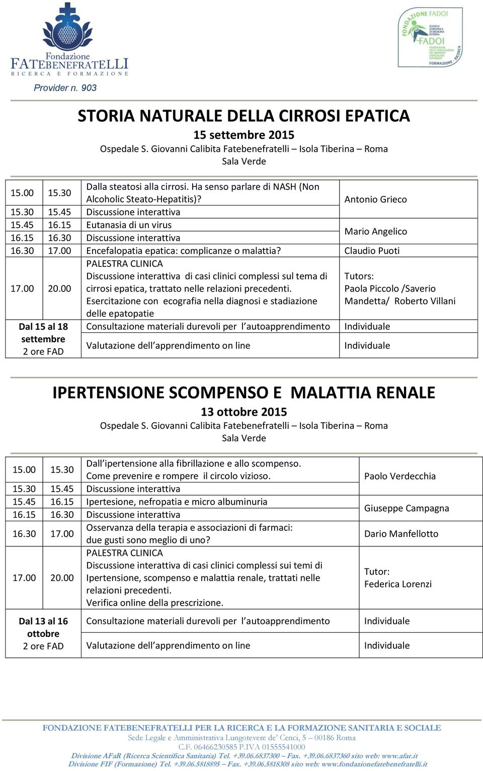 Claudio Puoti Discussione interattiva di casi clinici complessi sul tema di cirrosi epatica, trattato nelle relazioni precedenti.