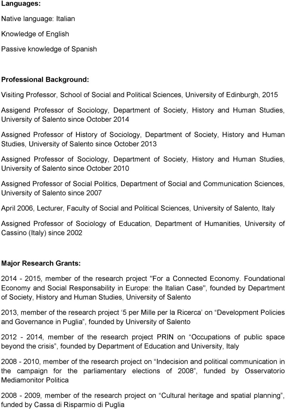 History and Human Studies, University of Salento since October 2013 Assigned Professor of Sociology, Department of Society, History and Human Studies, University of Salento since October 2010