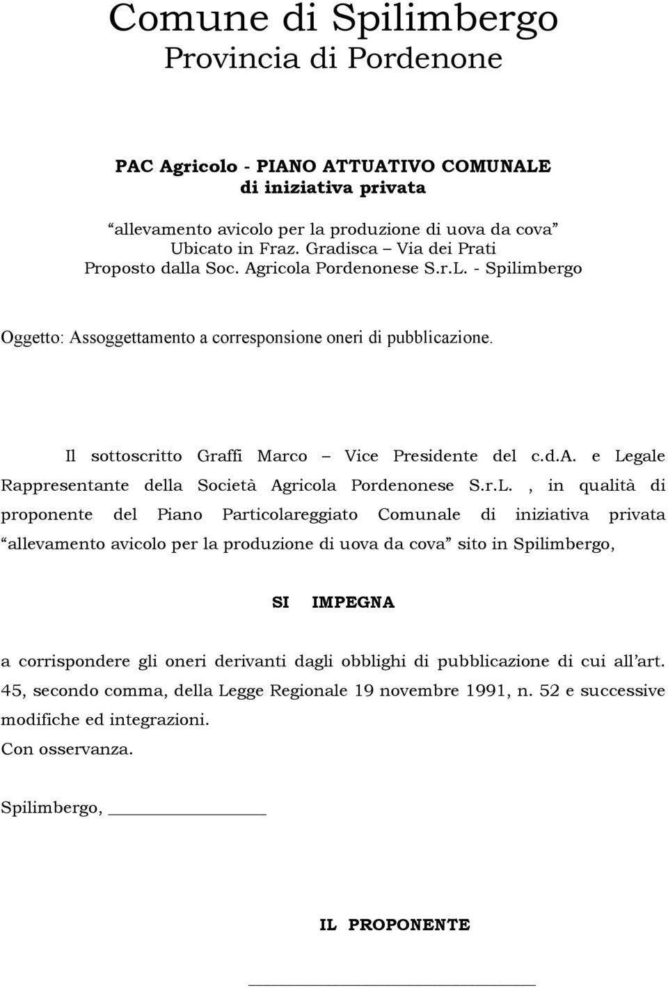 gale Rappresentante della Società Agricola Pordenonese S.r.L.