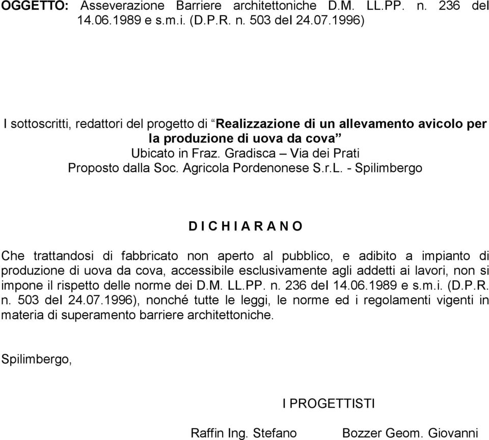 aperto al pubblico, e adibito a impianto di produzione di uova da cova, accessibile esclusivamente agli addetti ai lavori, non si impone il rispetto delle norme dei D.M. LL.PP.