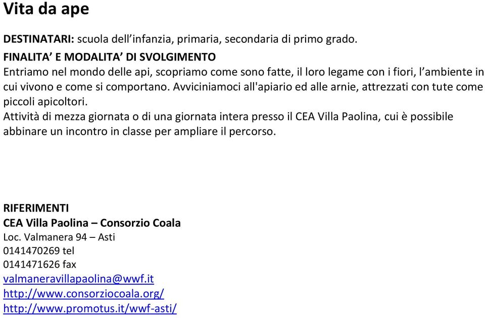 Attività di mezza giornata o di una giornata intera presso il CEA Villa Paolina, cui è possibile abbinare un incontro in classe per ampliare il