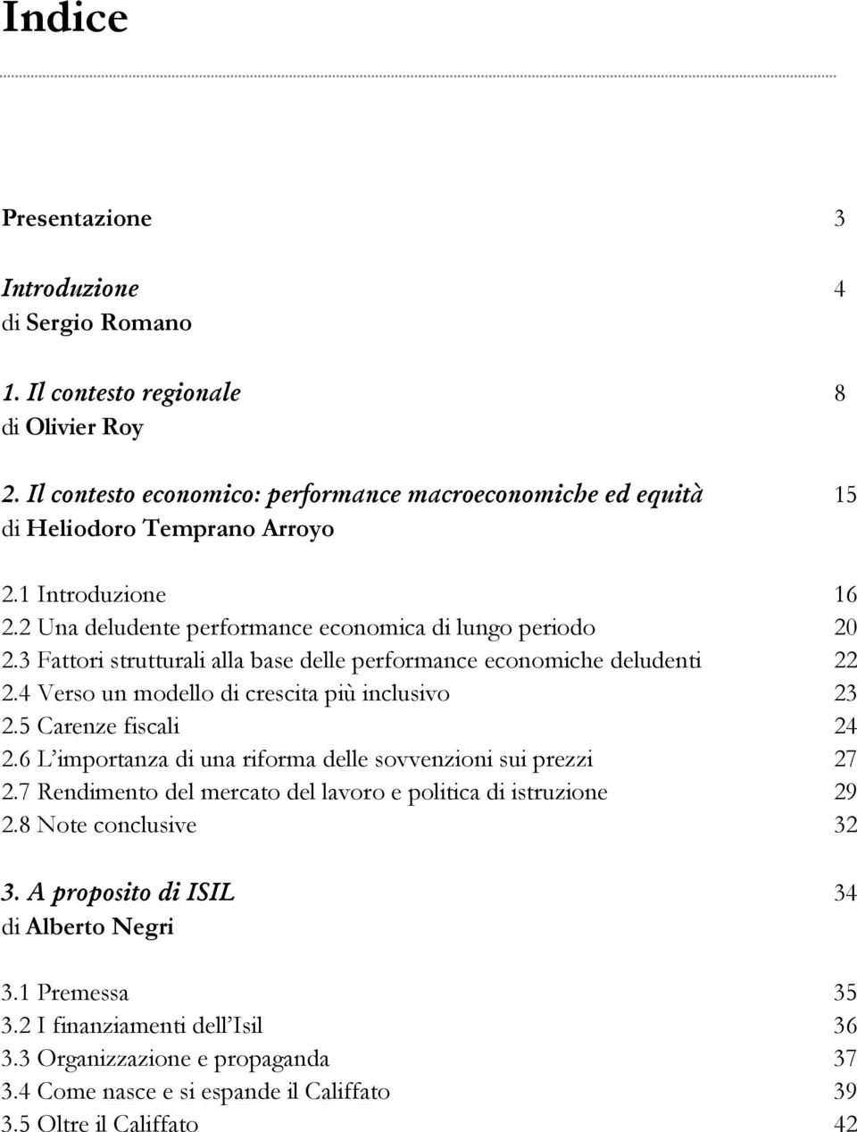 3 Fattori strutturali alla base delle performance economiche deludenti 22 2.4 Verso un modello di crescita più inclusivo 23 2.5 Carenze fiscali 24 2.