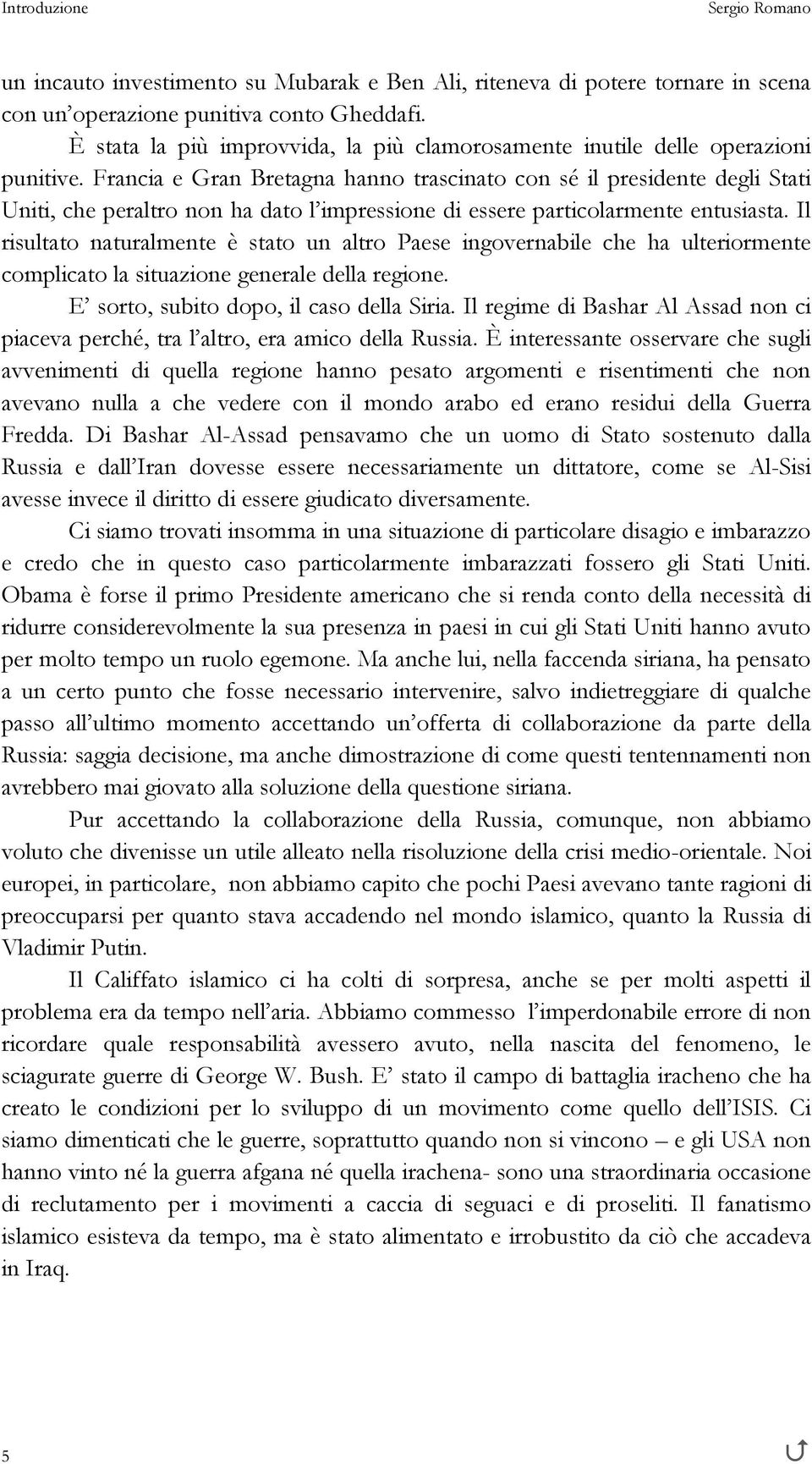 Francia e Gran Bretagna hanno trascinato con sé il presidente degli Stati Uniti, che peraltro non ha dato l impressione di essere particolarmente entusiasta.