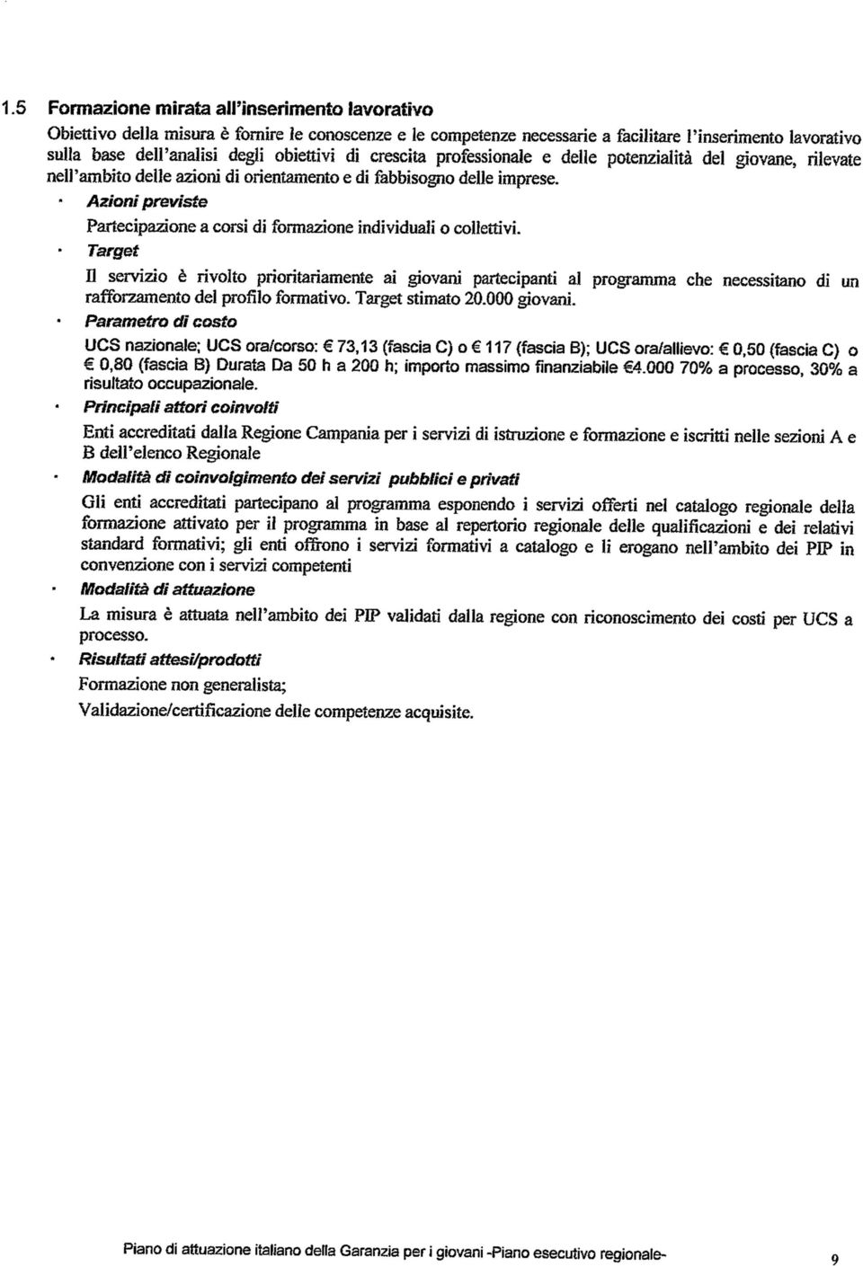 50 (fascia C) 0,80 (fascia Durata Da 50 h a 200 h; importo massimo finanziabile 4.