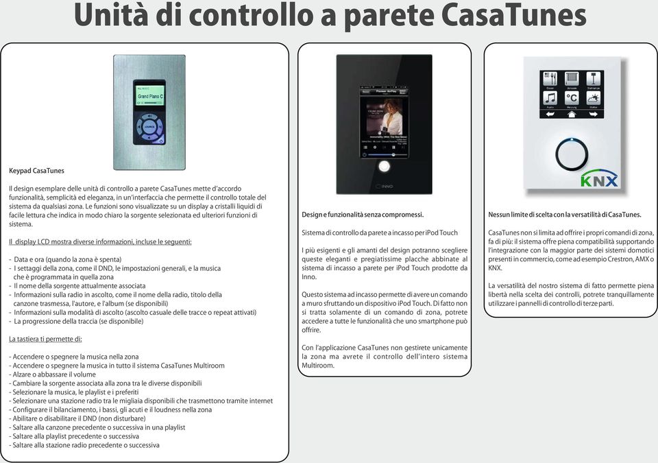 Le funzioni sono visualizzate su un display a cristalli liquidi di facile lettura che indica in modo chiaro la sorgente selezionata ed ulteriori funzioni di sistema.