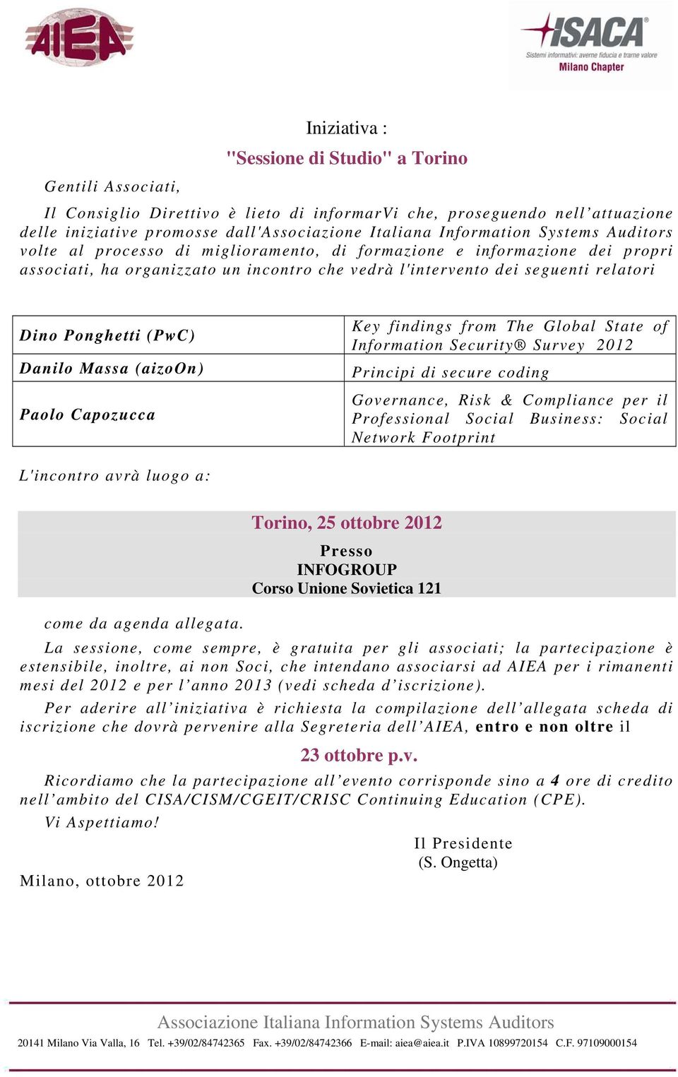 Key findings from The Global State of Information Security Survey 2012 Principi di secure coding Governance, Risk & Compliance per il Professional Social Business: Social Network Footprint L'incontro