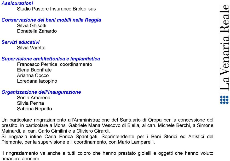 ringraziamento all Amministrazione del Santuario di Oropa per la concessione del prestito, in particolare a Mons. Gabriele Mana Vescovo di Biella, al can. Michele Berchi, a Simone Mainardi, al can.