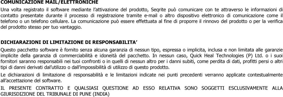 La comunicazione può essere effettuata al fine di proporre il rinnovo del prodotto o per la verifica del prodotto stesso per tuo vantaggio.