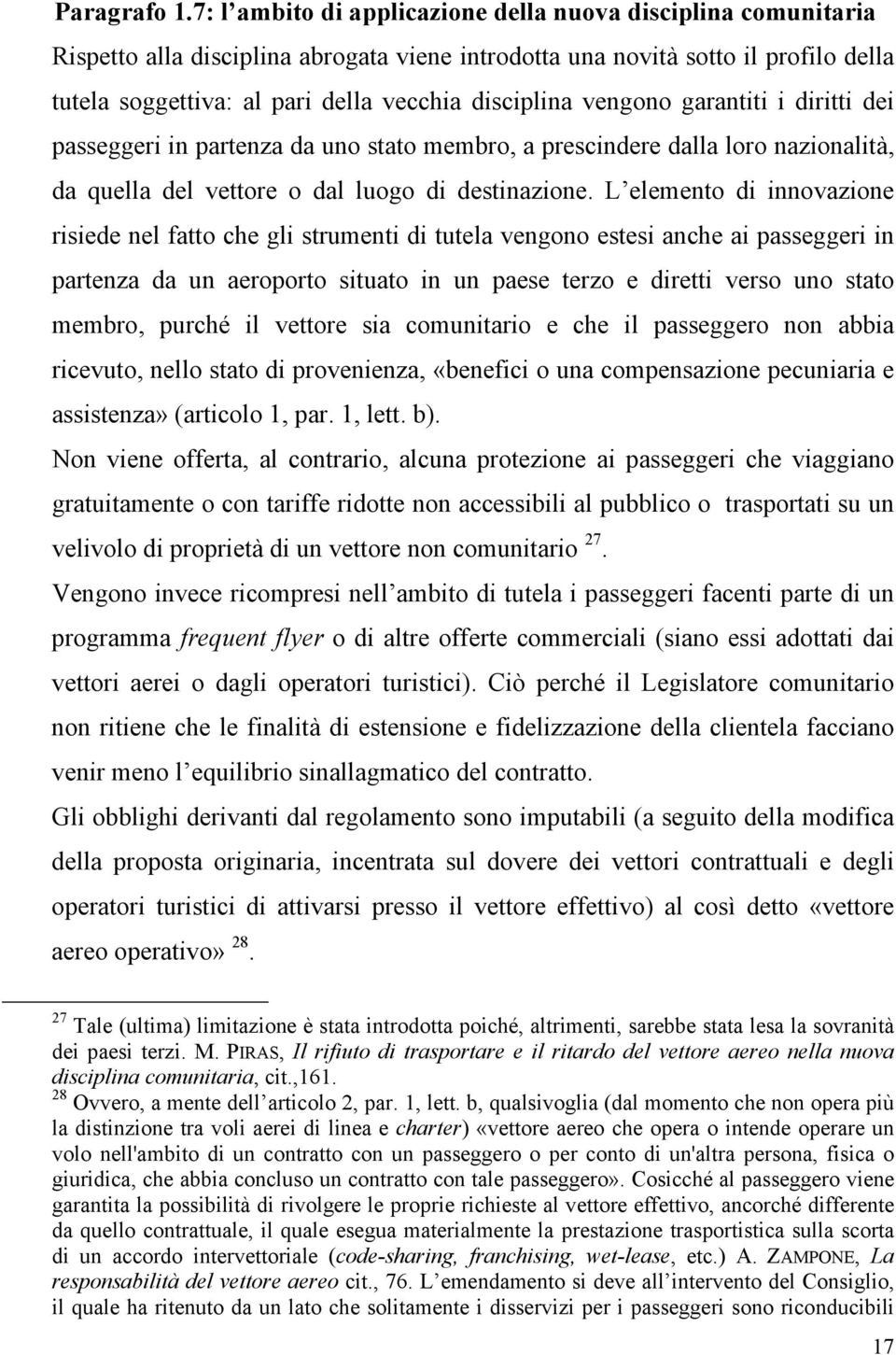 vengono garantiti i diritti dei passeggeri in partenza da uno stato membro, a prescindere dalla loro nazionalità, da quella del vettore o dal luogo di destinazione.