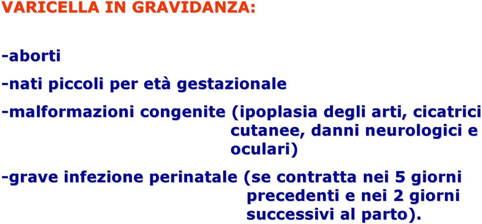 cicatrici cutanee, danni neurologici e oculari) -grave infezione