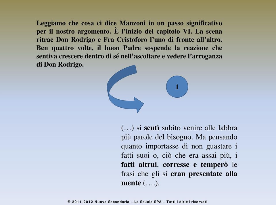 Ben quattro volte, il buon Padre sospende la reazione che sentiva crescere dentro di sé nell ascoltare e vedere l arroganza di Don Rodrigo.