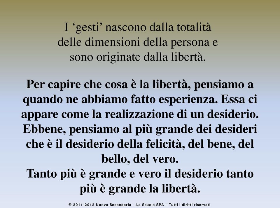 Essa ci appare come la realizzazione di un desiderio.