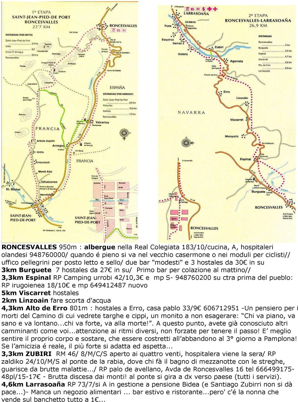 prima del pueblo: RP irugoienea 18/10 e mp 649412487 nuovo 5km Viscarret hostales 2km Linzoain fare scorta d'acqua 4,3km Alto de Erro 801m : hostales a Erro, casa pablo 33/9 606712951 -Un pensiero