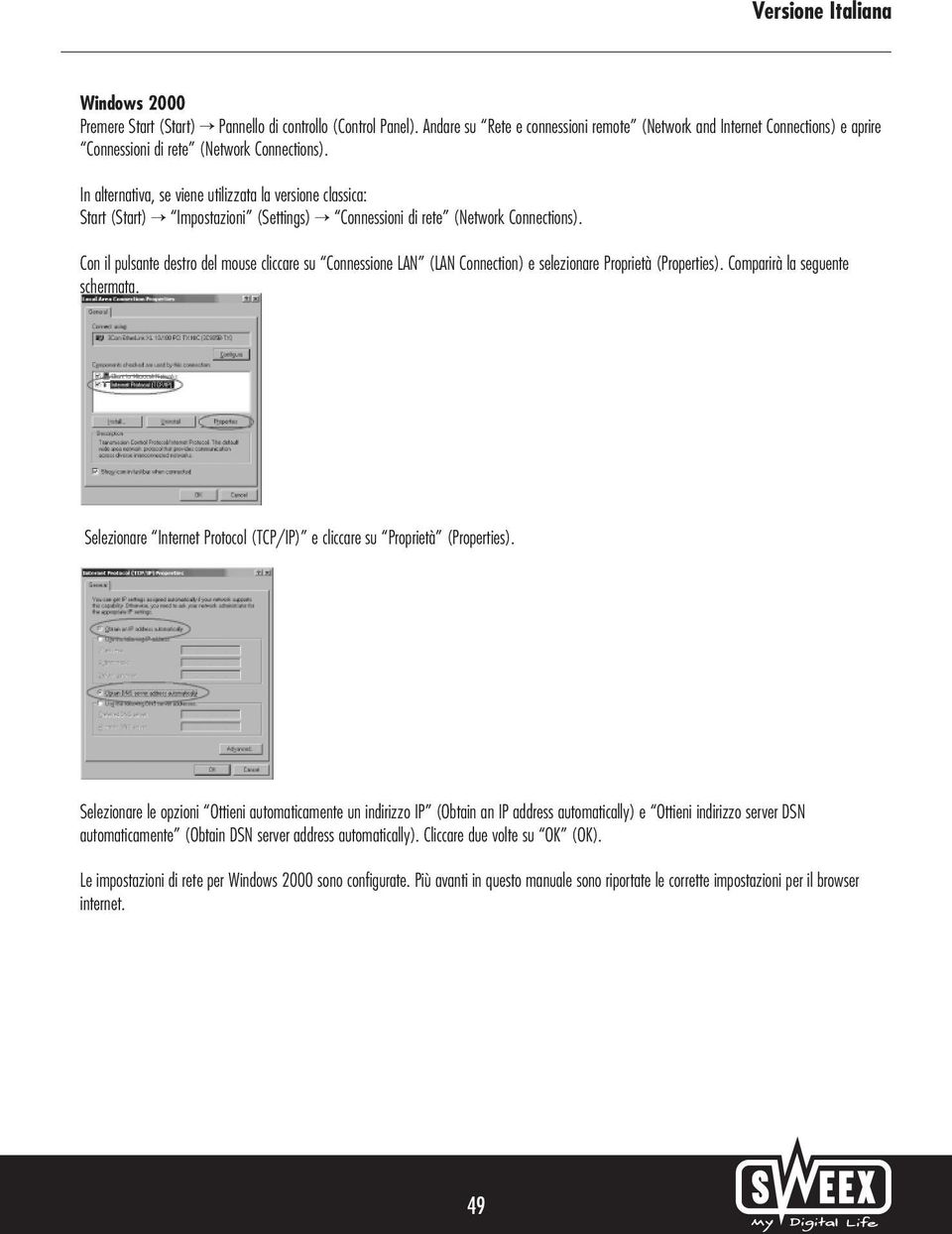 Con il pulsante destro del mouse cliccare su Connessione LAN (LAN Connection) e selezionare Proprietà (Properties). Comparirà la seguente schermata.