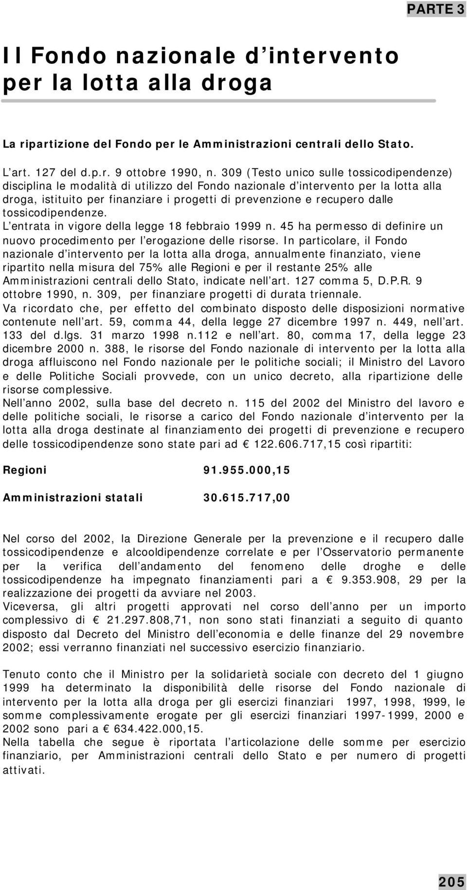 toscodipendenze. L entrata in vigore della legge 18 febbraio 1999 n. 45 ha permesso di definire un nuovo procedimento per l erogazione delle risorse.