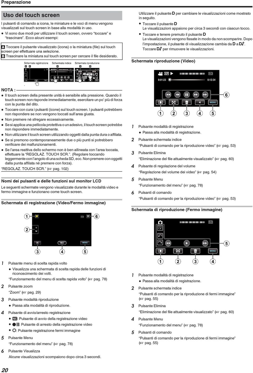 sul touch screen per cercare il file desiderato Utilizzare il pulsante n per cambiare le visualizzazioni come mostrato in seguito 0 Toccare il pulsante n Le visualizzazioni appaiono per circa 3