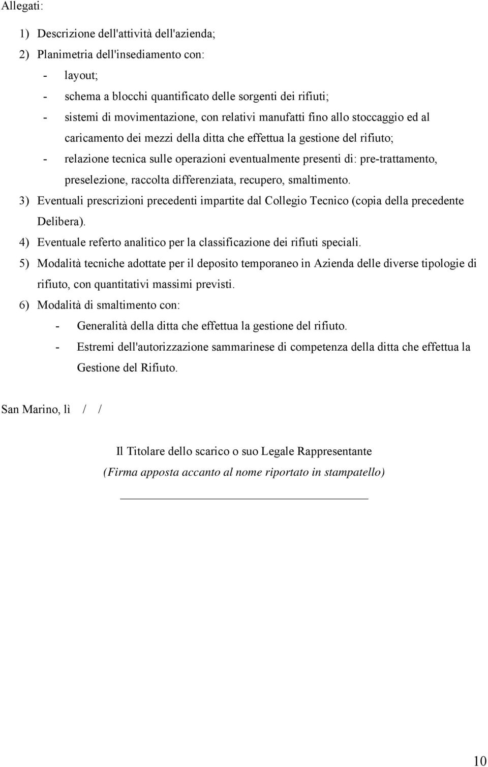 preselezione, raccolta differenziata, recupero, smaltimento. 3) Eventuali prescrizioni precedenti impartite dal Collegio Tecnico (copia della precedente Delibera).