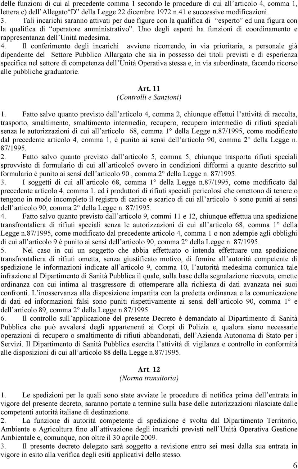 Uno degli esperti ha funzioni di coordinamento e rappresentanza dell Unità medesima. 4.