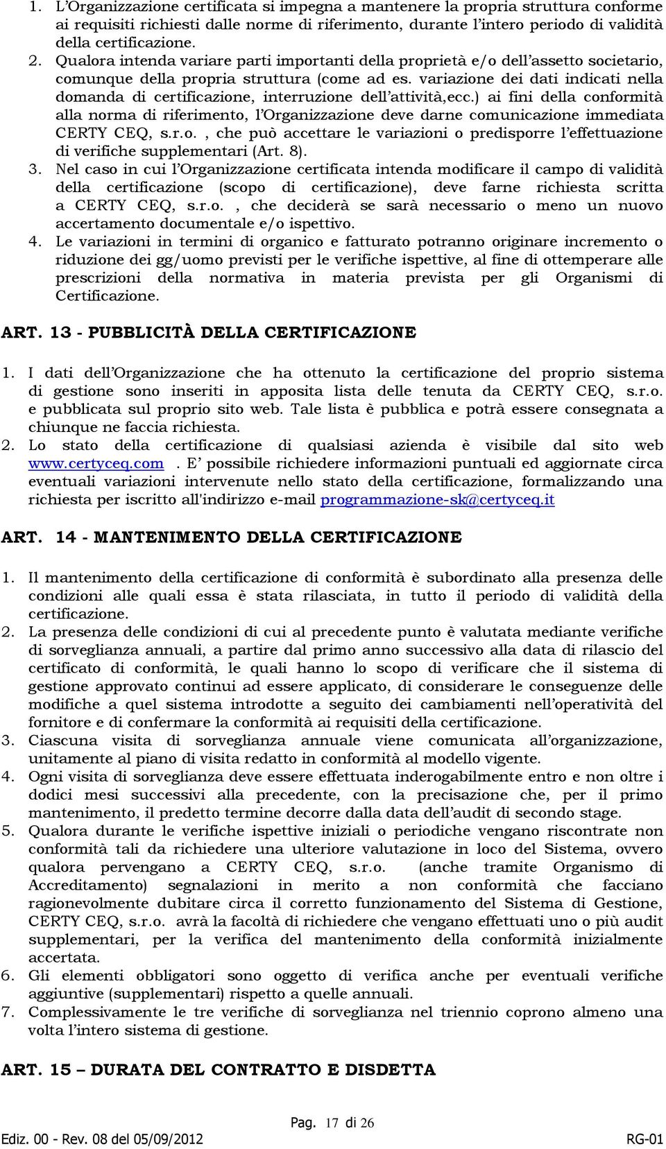 variazione dei dati indicati nella domanda di certificazione, interruzione dell attività,ecc.